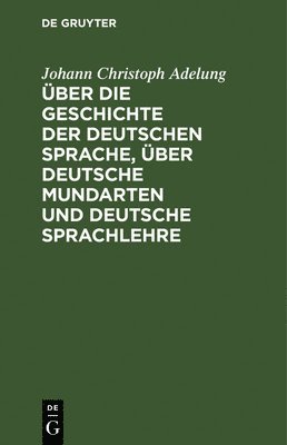 bokomslag ber Die Geschichte Der Deutschen Sprache, ber Deutsche Mundarten Und Deutsche Sprachlehre