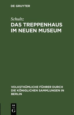 Schultz, Schultz, - Das Treppenhaus Im Neuen Museum, Inbunden