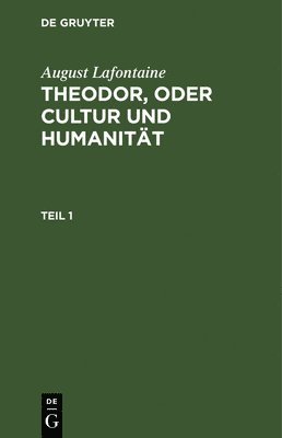 bokomslag August Lafontaine: Theodor, Oder Cultur Und Humanität. Teil 1