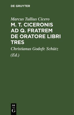 bokomslag M. T. Ciceronis AD Q. Fratrem de Oratore Libri Tres