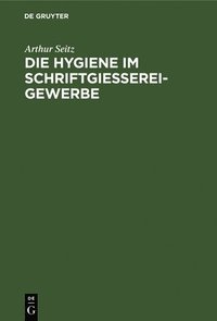 bokomslag Die Hygiene Im Schriftgießereigewerbe