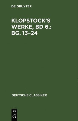 Klopstock's Werke, Bd 6.: Bg. 13-24
