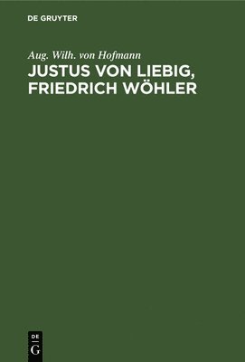 Aug Wilh Von Hofmann - Justus Von Liebig, Friedrich Wöhler, Inbunden