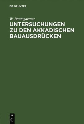 bokomslag Untersuchungen Zu Den Akkadischen Bauausdrcken