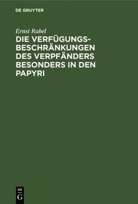 bokomslag Die Verfügungsbeschränkungen Des Verpfänders Besonders in Den Papyri