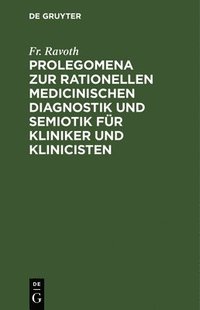 bokomslag Prolegomena Zur Rationellen Medicinischen Diagnostik Und Semiotik Fr Kliniker Und Klinicisten