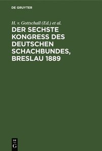 bokomslag Der Sechste Kongress Des Deutschen Schachbundes, Breslau 1889