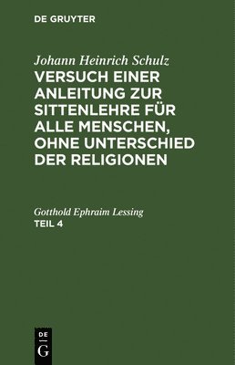 Johann Heinrich Schulz - Johann Heinrich Schulz: Versuch Einer Anleitung Zur Sittenlehre Für Alle Menschen, Ohne Unterschied Der Religionen. Teil 4, Inbunden