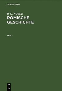 bokomslag B. G. Niebuhr: Rmische Geschichte. Teil 1