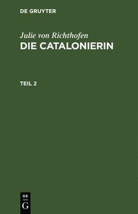 bokomslag Julie Von Richthofen: Die Catalonierin. Teil 2