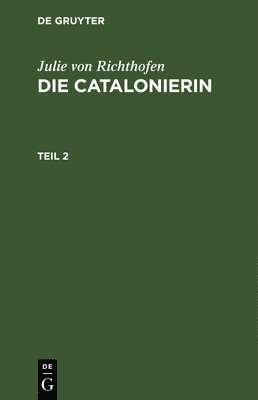 bokomslag Julie Von Richthofen: Die Catalonierin. Teil 2