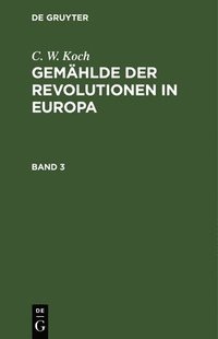 bokomslag C. W. Koch: Gemählde Der Revolutionen in Europa. Band 3