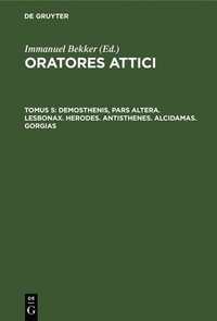 bokomslag Demosthenis, Pars Altera. Lesbonax. Herodes. Antisthenes. Alcidamas. Gorgias