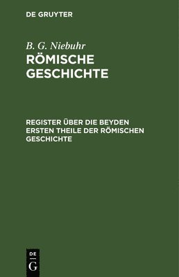 B G Niebuhr, B. G. Niebuhr - Register Über Die Beyden Ersten Theile Der Römischen Geschichte, Inbunden