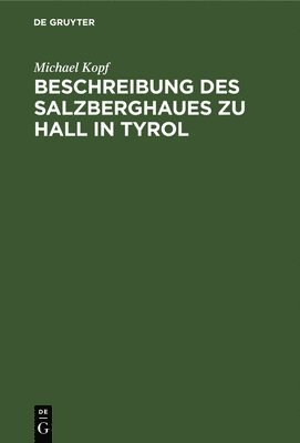 bokomslag Beschreibung des Salzberghaues zu Hall in Tyrol