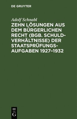 bokomslag Zehn Lsungen Aus Dem Brgerlichen Recht (Bgb. Schuldverhltnisse) Der Staatsprfungs-Aufgaben 1927-1932