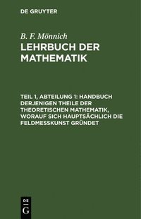 bokomslag Handbuch Derjenigen Theile Der Theoretischen Mathematik, Worauf Sich Hauptschlich Die Feldmekunst Grndet