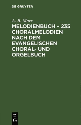 Melodienbuch - 235 Choralmelodien Nach Dem Evangelischen Choral- Und Orgelbuch 1