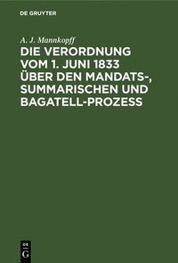 bokomslag Die Verordnung Vom 1. Juni 1833 Über Den Mandats-, Summarischen Und Bagatell-Prozess