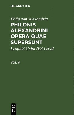Philo Von Alexandria, Leopold Cohn, Paul Wendland - Philonis Alexandrini Opera Quae Supersunt. Vol V, Inbunden