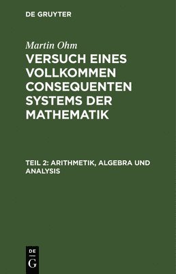 Martin Ohm - Arithmetik, Algebra Und Analysis, Inbunden