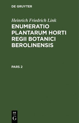 bokomslag Heinrich Friedrich Link: Enumeratio Plantarum Horti Regii Botanici Berolinensis. Pars 2