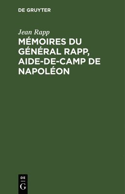 bokomslag Mmoires Du Gnral Rapp, Aide-De-Camp de Napolon