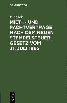 P Loeck - Mieth- Und Pachtverträge Nach Dem Neuen Stempelsteuergesetz Vom 31. Juli 1895, Inbunden