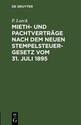 Mieth- Und Pachtvertrge Nach Dem Neuen Stempelsteuergesetz Vom 31. Juli 1895 1