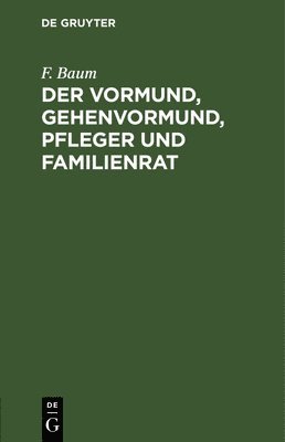 bokomslag Der Vormund, Gehenvormund, Pfleger Und Familienrat