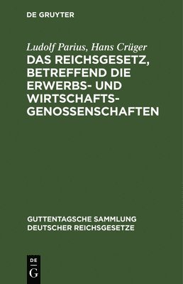 Das Reichsgesetz, Betreffend Die Erwerbs- Und Wirtschaftsgenossenschaften