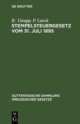 B Gaupp, P Loeck - Stempelsteuergesetz Vom 31. Juli 1895, Inbunden