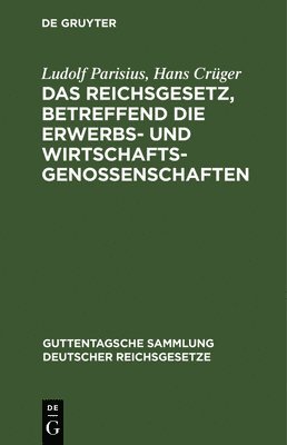 Ludolf Parisius, Hans Crüger - Das Reichsgesetz, Betreffend Die Erwerbs- Und Wirtschaftsgenossenschaften, Inbunden