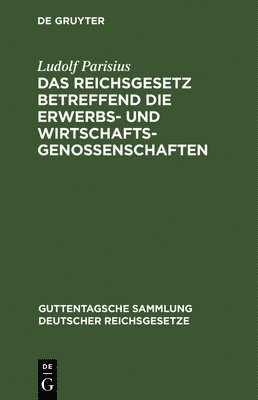 Das Reichsgesetz Betreffend Die Erwerbs- Und Wirtschaftsgenossenschaften