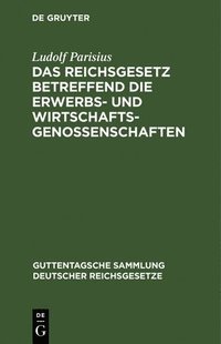 bokomslag Das Reichsgesetz Betreffend Die Erwerbs- Und Wirtschaftsgenossenschaften