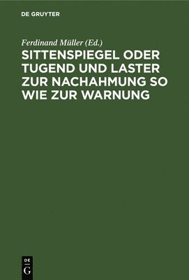 bokomslag Sittenspiegel Oder Tugend Und Laster Zur Nachahmung So Wie Zur Warnung