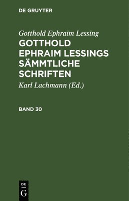 Gotthold Ephraim Lessing, Karl Lachmann - Gotthold Ephraim Lessing: Gotthold Ephraim Lessings Sämmtliche Schriften. Band 30, Inbunden