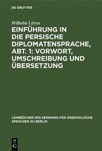 bokomslag Einführung in Die Persische Diplomatensprache, Abt. 1: Vorwort, Umschreibung Und Übersetzung
