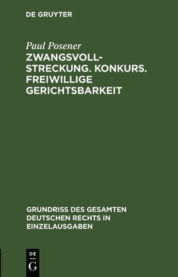 Paul Posener - Zwangsvollstreckung. Konkurs. Freiwillige Gerichtsbarkeit, Inbunden