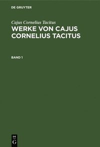 bokomslag Cajus Cornelius Tacitus: Werke Von Cajus Cornelius Tacitus. Band 1