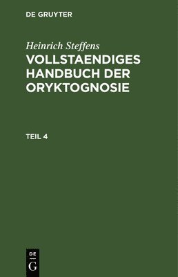Henrich Steffens - Heinrich Steffens: Vollstaendiges Handbuch Der Oryktognosie. Teil 4, Inbunden