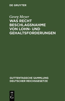 Georg Meyer - Was Recht Beschlagsnahme Von Lohn- Und Gehaltsforderungen, Inbunden
