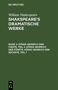 bokomslag Knig Heinrich Der Vierte, Teil 2. Knig Heinrich Der Fnfte. Knig Heinrich Der Sechste, Teil 1