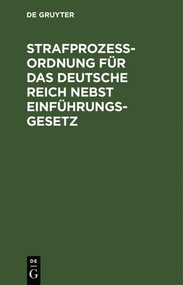 Degruyter - Strafprozessordnung Für Das Deutsche Reich Nebst Einführungsgesetz, Inbunden