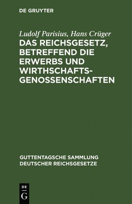 Ludolf Parisius, Hans Crüger, Ludolf Hans Parisius Crüger - Das Reichsgesetz, Betreffend Die Erwerbs Und Wirthschaftsgenossenschaften, Inbunden