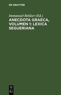 bokomslag Anecdota Graeca, Volumen 1: Lexica Segueriana