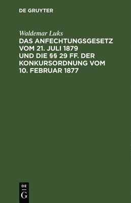 bokomslag Das Anfechtungsgesetz Vom 21. Juli 1879 Und Die §§ 29 Ff. Der Konkursordnung Vom 10. Februar 1877