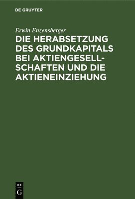 bokomslag Die Herabsetzung Des Grundkapitals Bei Aktiengesellschaften Und Die Aktieneinziehung