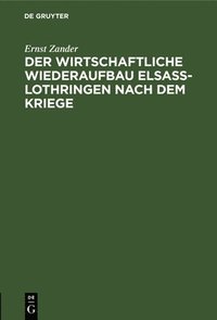 bokomslag Der Wirtschaftliche Wiederaufbau Elsa-Lothringen Nach Dem Kriege