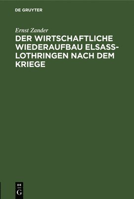 Der Wirtschaftliche Wiederaufbau Elsa-Lothringen Nach Dem Kriege 1